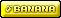 shiny badge that says 'banana';